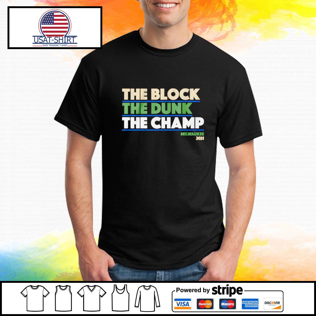 Milwaukee Bucks the block the dunk the champ 2021 shirt ...